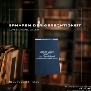 Folge 149: Sphären der Gerechtigkeit | Politische Philosophie