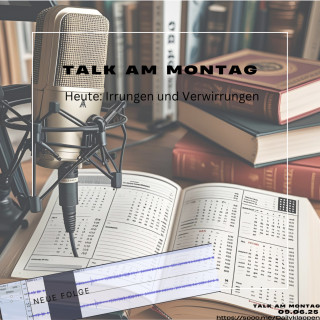 Folge 184: Talk am Montag - Irrungen und Verwirrungen | Talk
