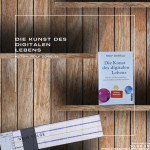 Folge 185: Die Kunst des digitalen Lebens | Sachbuch