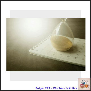 Folge 221: Der (fast) Wochenrückblick plus mehr
