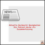 Folge 239: Aktuelle Buchmarkt-News u. Podcast-Zusammenfassung